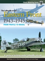 The Luftwaffe on the Eastern Front 1943-1945: Classic Modeling Guides 2 1906537143 Book Cover