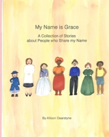 My Name Is Grace : A Collection of Stories about People Who Share My Name 1948659182 Book Cover