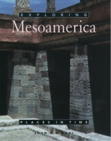 Exploring Mesoamerica (Places in Time) 0195108876 Book Cover