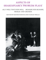 Aspects of Shakespeare's "Problem Plays": All's Well That Ends Well, Measure for Measure, Troilus and Cressida 052128371X Book Cover