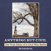 Anything But Civil - The True Story of a Civil War Battle 108802629X Book Cover