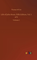 Life of John Knox, Fifth Edition, Vol. 1 of 2: Volume 1 3752420723 Book Cover