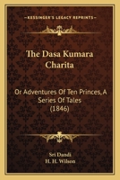 The Dasa Kumara Charita: Or Adventures Of Ten Princes, A Series Of Tales 1166174700 Book Cover