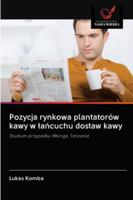 Pozycja rynkowa plantatorów kawy w lańcuchu dostaw kawy 6202866284 Book Cover