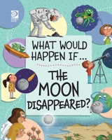 The Moon Disappeared? (What Would Happen If... (Set 2)) 0716671352 Book Cover