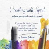 Creating With Spirit: Explore The Power of Creative Self Care B0FF97BTQG Book Cover