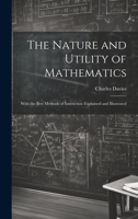The Nature and Utility of Mathematics; With the Best Methods of Instruction Explained and Illustrated 1021461288 Book Cover
