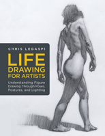 Life Drawing for Artists: Understanding Figure Drawing Through Poses, Postures, and Lighting 1631598015 Book Cover
