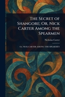 The Secret of Shangore; Or, Nick Carter Among the Spearmen 1023480875 Book Cover