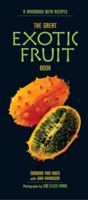 The Great Exotic Fruit Book: A Handbook of Tropical and Subtropical Fruits, With Recipes 0898156882 Book Cover