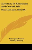 A Journey in Khorassan and Central Asia: March and April, 1890 1240916590 Book Cover