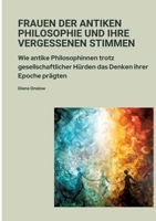 Frauen der antiken Philosophie und ihre vergessenen Stimmen: Wie antike Philosophinnen trotz gesellschaftlicher Hürden das Denken ihrer Epoche prägten (German Edition) 3384379942 Book Cover