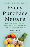 Every Purchase Matters: How Fair Trade Farmers, Companies, and Consumers Are Changing the World 1541704037 Book Cover