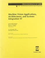 Machine Vision Applications, Architectures and Systems Integration VI: 15-16 October 1997, Pittsburgh, Pennsylvania (Spie Proceedings, Vol 3205) 0819426377 Book Cover