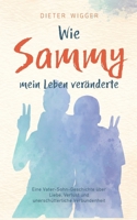Wie Sammy mein Leben veränderte: Eine Vater-Sohn-Geschichte über Liebe, Verlust und unerschütterliche Verbundenheit (German Edition) 3695168315 Book Cover