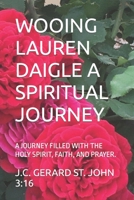 WOOING LAUREN DAIGLE A SPIRITUAL JOURNEY: A JOURNEY FILLED WITH THE HOLY SPIRIT, FAITH, AND PRAYER. B0BFHZG181 Book Cover