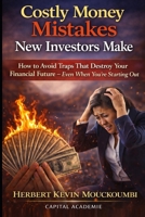 Costly Money Mistakes New Investors Make: How to Avoid Traps That Destroy Your Financial Future - Even When You're Starting Out, #Financial mistakes, #Beginner investin, #Financial freedomg, #Money B0GLGFWNBW Book Cover
