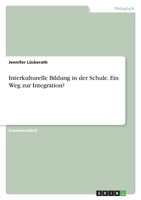 Interkulturelle Bildung in der Schule. Ein Weg zur Integration? 3640219635 Book Cover