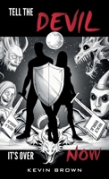 Tell The Devil It's Over Now: Exposing the mastermind behind all evil B0G6S624JV Book Cover