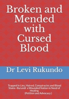 Broken and Mended with Cursed Blood: Burundi, Trapped in Lies, Hatred, Conspiracies and Blood Stains - a Wounded Nation in Need of Healing (A Petition and Advocacy ) 1729508332 Book Cover