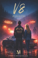 V8 Rebirth: Er hat seine Vergangenheit verloren. Doch was in ihm steckt, ist unaufhaltbar. (German Edition) B0FC5DZC9N Book Cover
