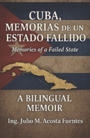 CUBA, MEMORIAS DE UN ESTADO FALLIDO / MEMORIES OF A FAILED STATE: A BILINGUAL MEMOIR OF CUBA'S FAILED STATE (Spanish Edition) B0GS7BR9VN Book Cover