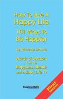 How to Live a Happy Life - 101 Ways to Be Happier 0967873886 Book Cover