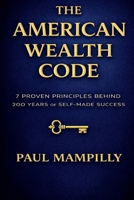 THE AMERICAN WEALTH CODE: 7 Proven Principles Behind 200 Years of Self-Made Success B0H345FJR1 Book Cover