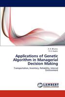 Applications of Genetic Algorithm in Managerial Decision Making: Transportation, Inventory, Reliability, Interval Environment 3845437146 Book Cover