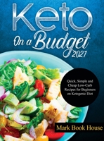 Keto On a Budget 2021: Quick, Simple and Cheap Low-Carb Recipes for Beginners on Ketogeniс Diet 1802831096 Book Cover