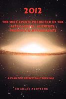 2012 The Dire Events Predicted by Astrologers, Scientists, Prophets & Mythologists 0967389038 Book Cover