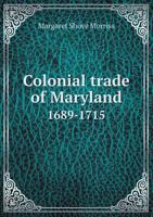 Colonial Trade of Maryland, 1689-1715 1022848453 Book Cover