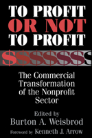To Profit or Not to Profit: The Commercial Transformation of the Nonprofit Sector 0521785065 Book Cover