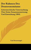 Der Rahmen Des Deuteronomiums: Litterarcritische Untersuchung �ber Seine Zusammensetzung Und Entstehung (Classic Reprint) 1144260981 Book Cover