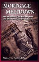 The Mortgage Meltdown: The Mindsets That Got Us Here and What You Can Do About It 1885102054 Book Cover