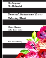 Financial Motivational Quotes Coloring Book: Paperback Edition, 8” x 10” Coloring book for adults with some thought provoking financial quotes for you ... make the images look absolutely wonderful B08QS391WM Book Cover