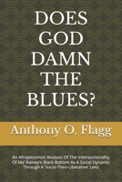 DOES GOD DAMN THE BLUES?: An Afropessimist Analysis Of The Intersectionality Of Ma’ Rainey's Black Bottom As A Social Dynamic Through A ‘Socio-Theo-Liberative’ Lens B0D8WF75FF Book Cover