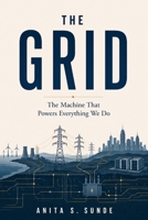 The Grid: The Machine That Powers Everything We Do (Infrastructure - The Hidden World) B0H2ZBYVM8 Book Cover