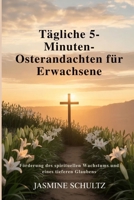 Tägliche 5-Minuten-Osterandachten für Erwachsene: Förderung des spirituellen Wachstums und eines tieferen Glaubens (German Edition) B0GQ3669SW Book Cover