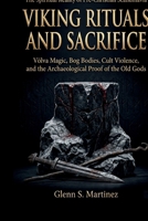 Viking Rituals and Sacrifice: The Spiritual Reality of Pre-Christian Scandinavia: Völva Magic, Bog Bodies, Cult Violence, and the Archaeological Proof of the Old Gods (The Norse Reality Series) B0GQLPKFHM Book Cover