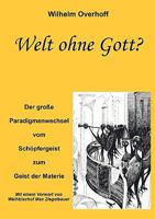 Welt ohne Gott ?: Der große Paradigmenwechsel vom Schöpfergeist zum Geist der Materie 3833488859 Book Cover
