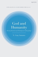 God and Humanity: Herman Bavinck and Theological Anthropology (T&T Clark Explorations in Reformed Theology) 056770906X Book Cover