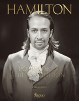 Hamilton: Portraits of the Revolution: Photographs from "the Room Where It Happened"