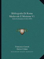 Bibliografia Di Roma Medievale E Moderna V1: Storia Ecclesiastico-Civile (1893) 1160809313 Book Cover