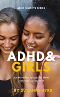 ADHD and Girls: An introductory guide: from symptoms to support 1914272005 Book Cover