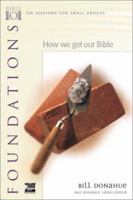 Foundations: How We Got Our Bible (Willow Creek Bible 101 Series) 0830820612 Book Cover