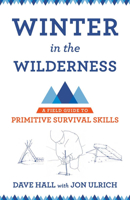 Winter in the Wilderness: A Field Guide to Primitive Survival Skills 0801479959 Book Cover