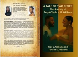 A Tale of Two Cities: The Journey of Troy & Tanisha M. Williams B0GGDL3CYX Book Cover