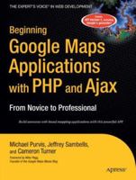 Beginning Google Maps Applications with PHP and Ajax: From Novice to Professional 1590597079 Book Cover