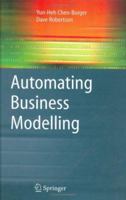 Automating Business Modelling: A Guide to Using Logic to Represent Informal Methods and Support Reasoning (Advanced Information and Knowledge Processing) 1852338350 Book Cover